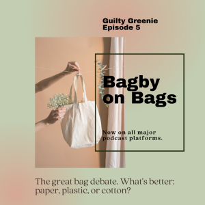 Guilty Greenie Podcast Cover: Light Green and Pink Background with title "Bagby on Bags - The great bag debate. What's better: paper, plastic, or cotton?" Hands holding a reusable cotton tote bag.