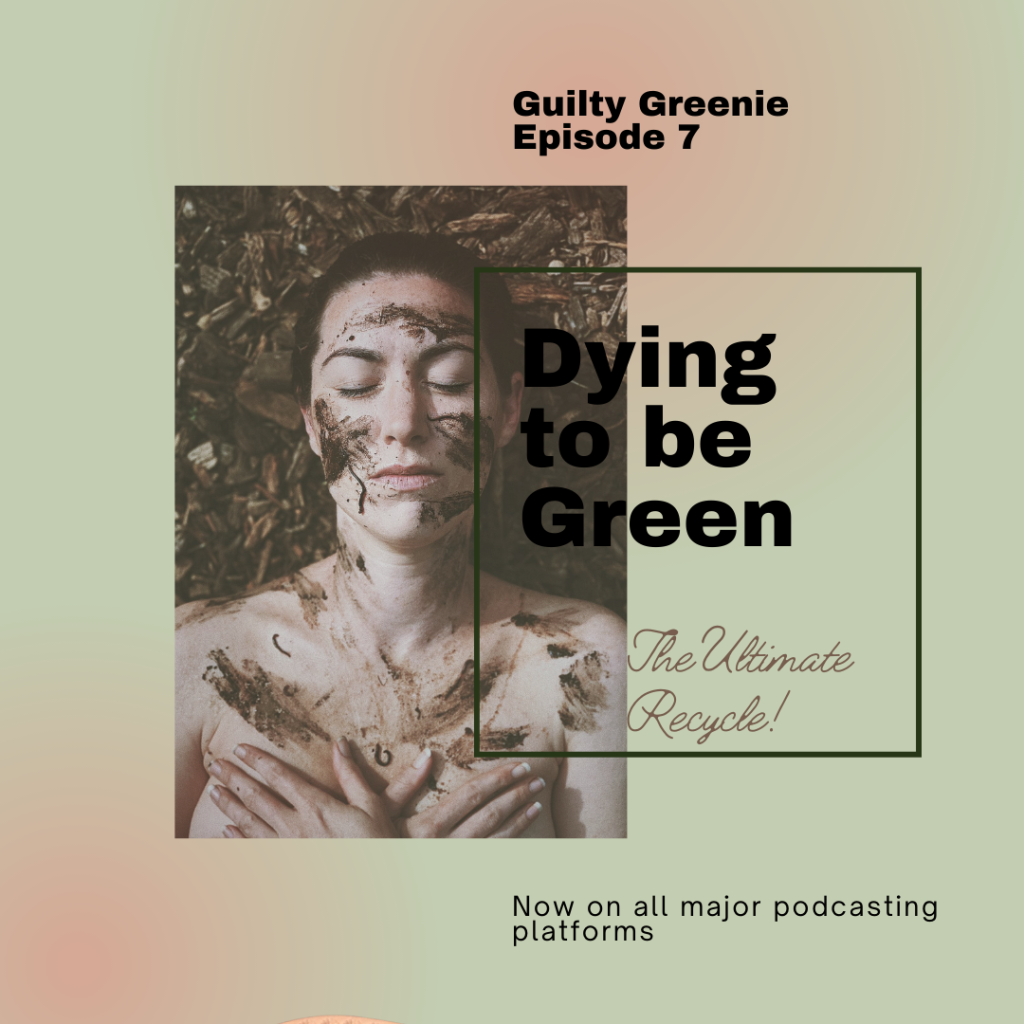 Guilty Greenie Podcast Cover. Light green and pink. Episode title: Dying to be green - the ultimate recycle. Picture of Cait Bagby on the ground with hands across chest with dirt and worms on her face.