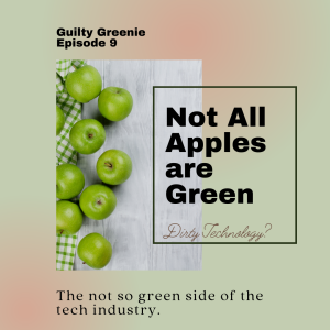 Guilty Greenie Podcast Cover. Light green and pink background. Title "Not all Apples are Green - Dirty Technology?" Tagline The not so green side of the tech industry. Picture of green apples on marble countertop